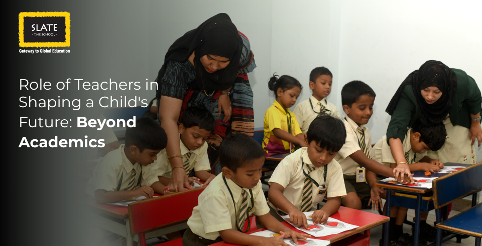 Role of Teachers in Shaping a Child's Future: Beyond Academics